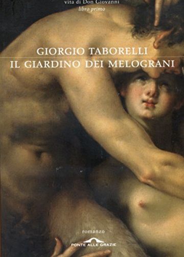 Il giardino dei melograni: Vita di Don Giovanni. Libro primo